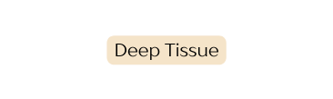 Deep Tissue